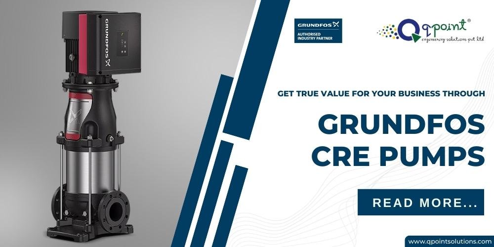 Get True Value for Your Business Through Grundfos CRE Pumps