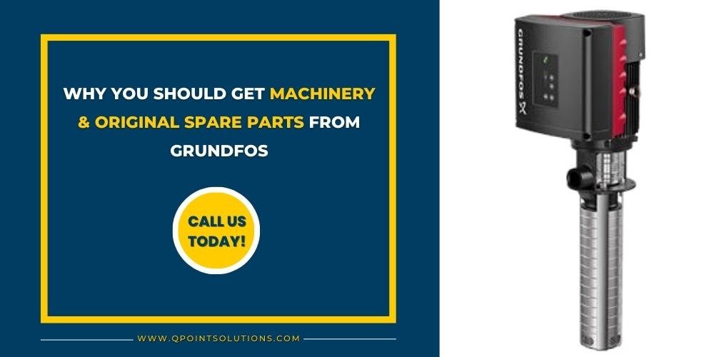 Why You Should Get Machinery & Original Spare Parts from Grundfos