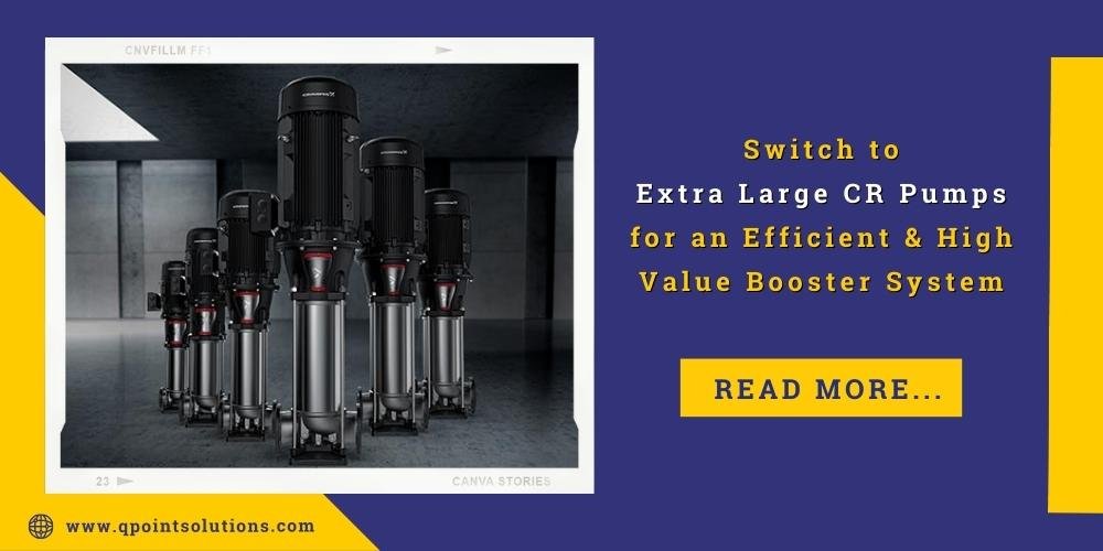 Switch to Extra Large CR Pumps for an Efficient & High Value Booster System