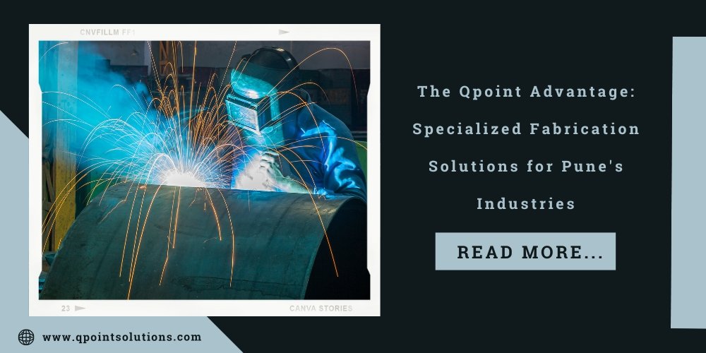 The Qpoint Advantage: Specialized Fabrication Solutions for Pune's Industries