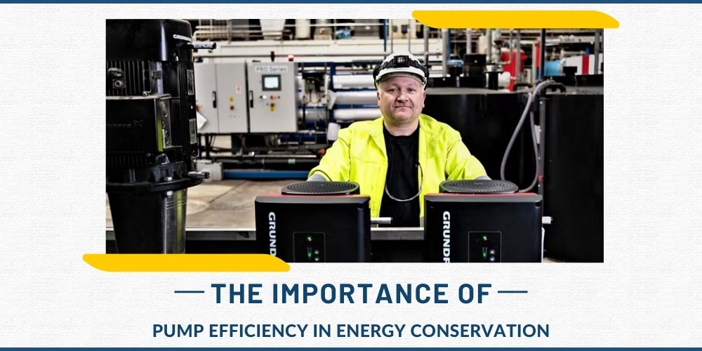 The Importance of Pump Efficiency in Energy Conservation