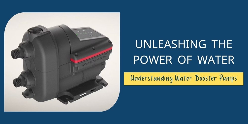 Unleashing the Power of Water: Understanding Water Booster Pumps