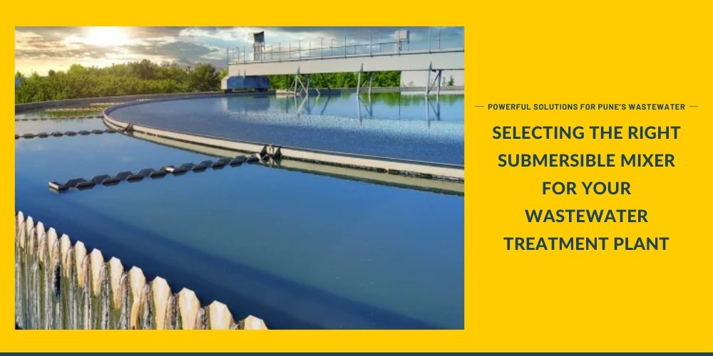 Selecting the Right Submersible Mixer for Your Wastewater Treatment Plant