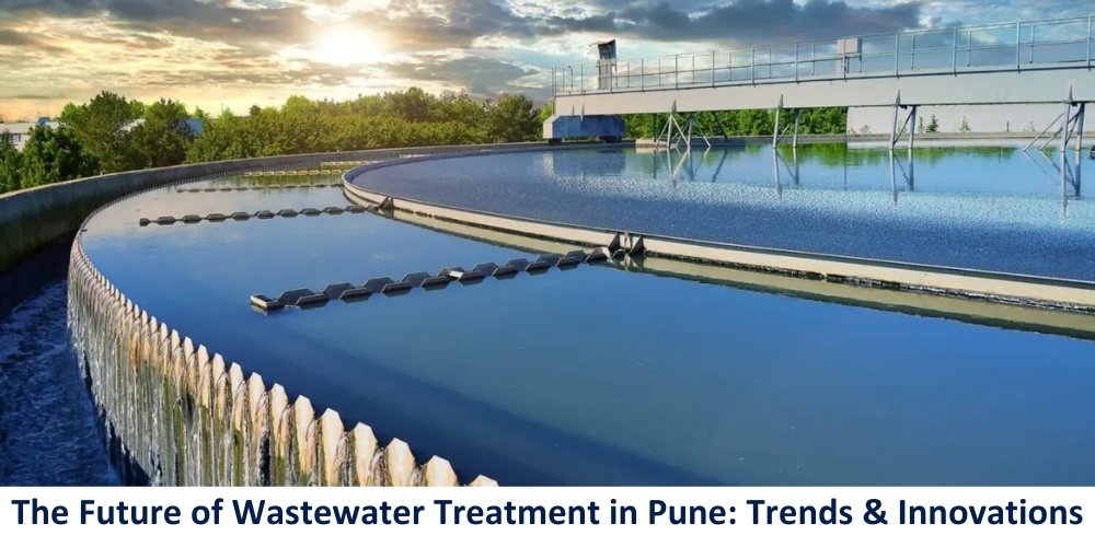 The Future of Wastewater Treatment in Pune: Trends & Innovations