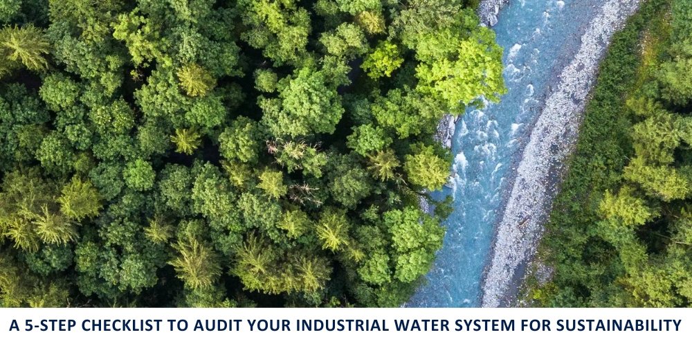 A 5-Step Checklist to Audit Your Industrial Water System for Sustainability