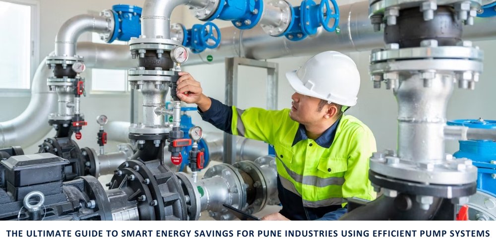 The Ultimate Guide to Smart Energy Savings for Pune Industries Using Efficient Pump Systems