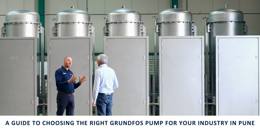 A Guide to Choosing the Right Grundfos Pump for Your Industry in Pune