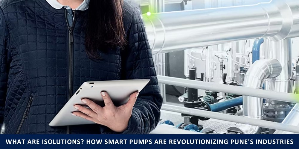 What are iSOLUTIONS? How Smart Pumps are Revolutionizing Pune's Industries
